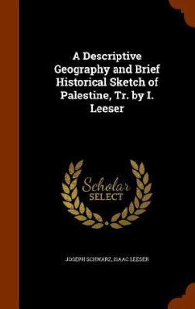 Cover for Joseph Schwarz · A Descriptive Geography and Brief Historical Sketch of Palestine, Tr. by I. Leeser (Hardcover Book) (2015)