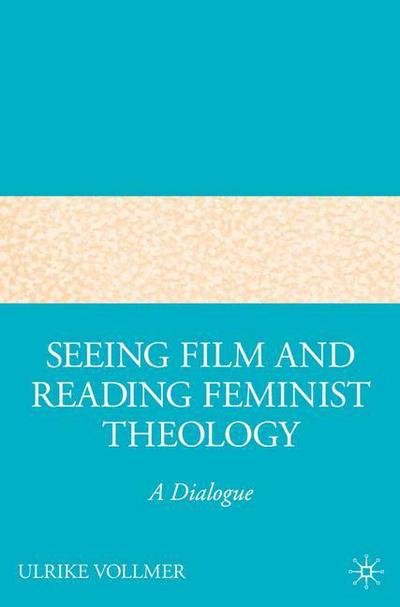 Cover for U. Vollmer · Seeing Film and Reading Feminist Theology: A Dialogue (Paperback Bog) [1st ed. 2007 edition] (2007)