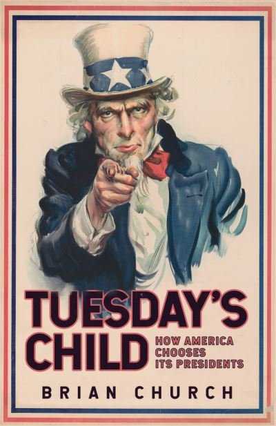 Cover for Brian Church · Tuesday's Child: How America Chooses its Presidents (Paperback Bog) (2021)