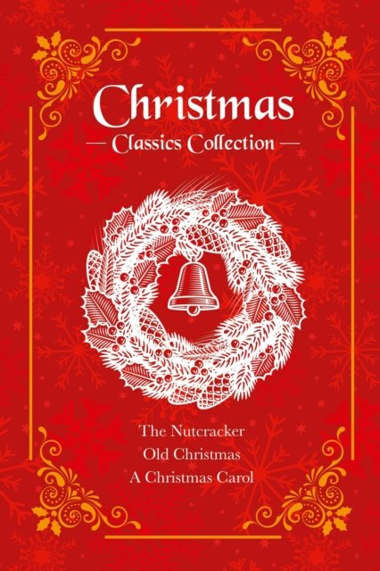 Christmas Classics Collection: The Nutcracker, Old Christmas, A Christmas Carol (Deluxe 3-Book Boxed Set) - Charles Dickens - Bøger - Arcturus Publishing Ltd - 9781398833937 - 1. oktober 2023