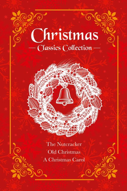 Cover for Charles Dickens · Christmas Classics Collection: The Nutcracker, Old Christmas, A Christmas Carol (Deluxe 3-Book Boxed Set) (Bok) (2023)