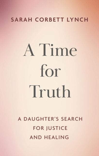 Cover for Sarah Corbett Lynch · A Time for Truth: My Father Jason and My Search for Justice and Healing (Paperback Book) (2025)