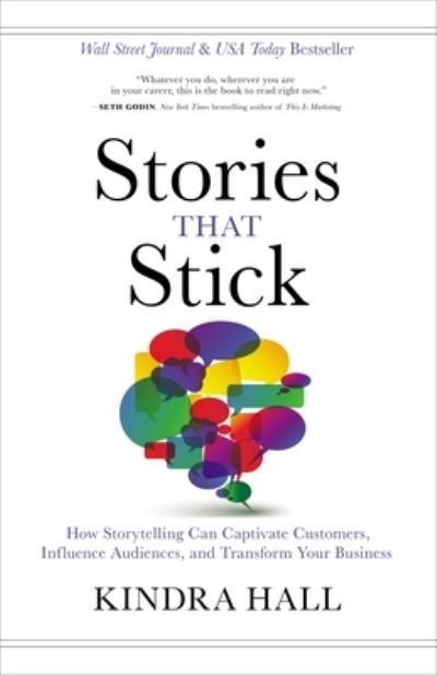 Cover for Hall Kindra · Stories that stick : how storytelling can captivate customers, influence audiences, and transform your business (Book) (2019)