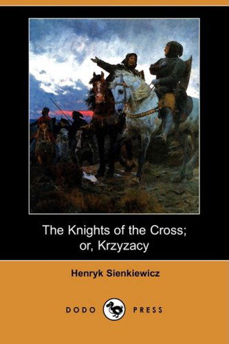 Cover for Henryk K Sienkiewicz · The Knights of the Cross; Or, Krzyzacy (Dodo Press) (Paperback Book) (2008)