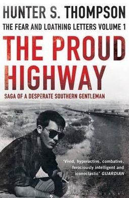 The Proud Highway: Rejacketed - Hunter S. Thompson - Książki - Bloomsbury Publishing PLC - 9781408822937 - 7 marca 2011