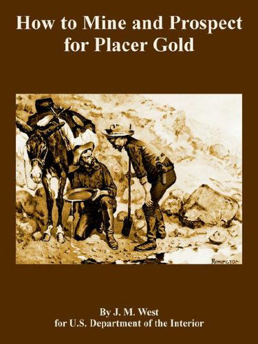 How to Mine and Prospect for Placer Gold - J M West - Książki - Fredonia Books (NL) - 9781410108937 - 29 grudnia 2005