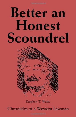 Better an Honest Scoundrel: Chronicles of a Western Lawman - Stephen T. Watts - Livres - Trafford Publishing - 9781412005937 - 17 septembre 2003