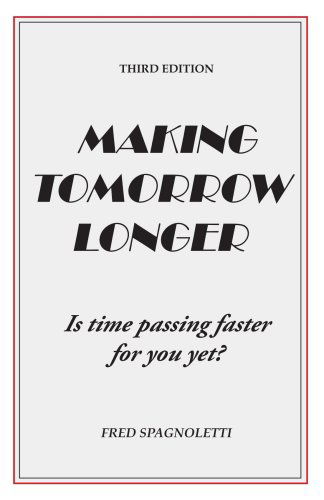 Cover for Fred Spagnoletti · Making Tomorrow Longer: is Time Passing Faster for You Yet? Third Edition (Paperback Book) (2006)