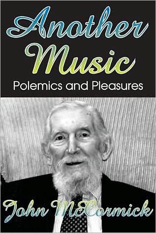 Another Music: Polemics and Pleasures - John McCormick - Kirjat - Taylor & Francis Inc - 9781412807937 - tiistai 15. heinäkuuta 2008