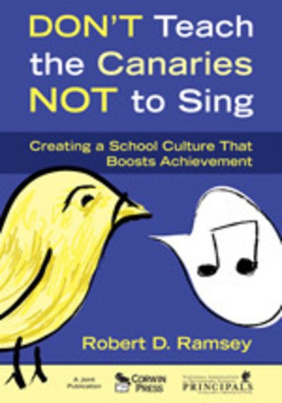 Cover for Robert D. Ramsey · Don't Teach the Canaries Not to Sing: Creating a School Culture That Boosts Achievement (Innbunden bok) (2008)