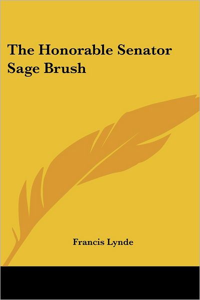Cover for Francis Lynde · The Honorable Senator Sage Brush (Paperback Book) (2005)