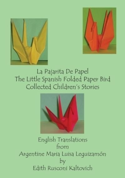 La Pajarita De Papel The Little Spanish Folded Paper Bird - English Translations from Argentine Maria Luisa Leguizamon by Edith Rusconi Kaltovich - Boeken - BookSurge Publishing - 9781419600937 - 23 juni 2006