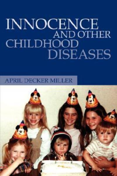 Cover for April Decker Miller · Innocence And Other Childhood Diseases (Paperback Book) (2006)