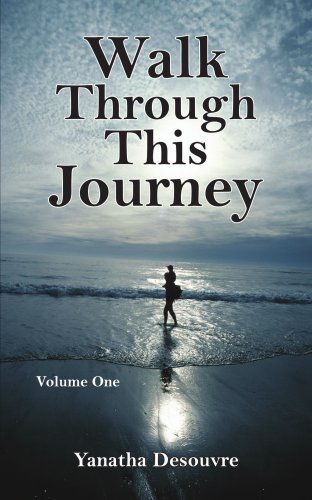 Walk Through This Journey: Volume One - Yanatha Desouvre - Livros - AuthorHouse - 9781425946937 - 22 de agosto de 2006