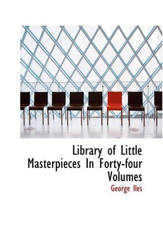 Cover for George Iles · Library of Little Masterpieces in Forty-four Volumes: Volume Xxxvi (Paperback Book) (2007)