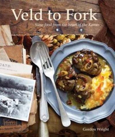 Veld to fork - Gordon Wright - Książki - Struik Publishers (Pty) Ltd - 9781432300937 - 1 września 2013