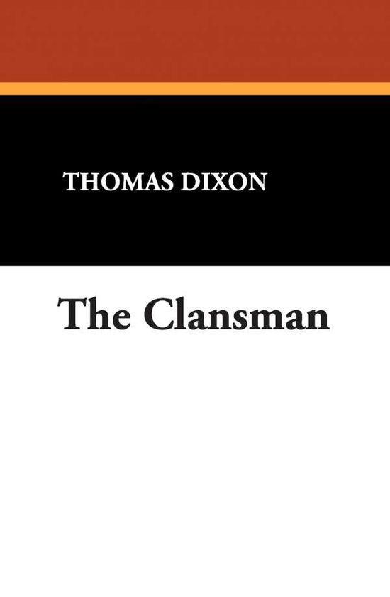 The Clansman - Thomas Dixon - Books - Wildside Press - 9781434405937 - September 13, 2024