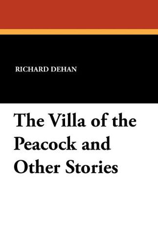 Cover for Richard Dehan · The Villa of the Peacock and Other Stories (Paperback Book) (2011)