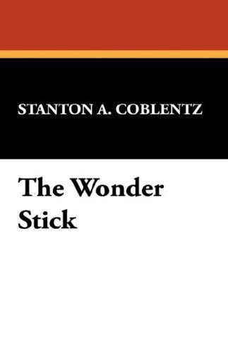The Wonder Stick - Stanton A. Coblentz - Books - Wildside Press - 9781434492937 - October 5, 2007
