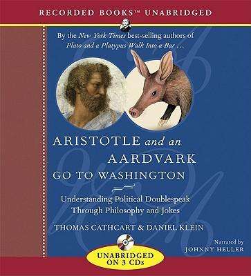 Cover for Daniel Klein · Aristotle and an Aardvark Go to Washington: Understanding Political Doublespeak Through Philosophy and Jokes (Recorded Books Unabridged) (Audiobook (CD)) (2008)