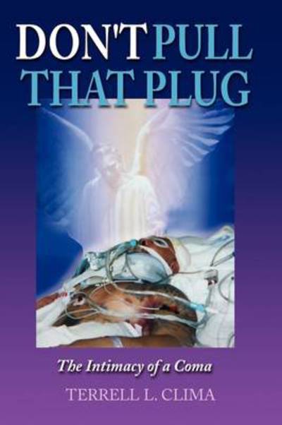 Cover for Terrell L Clima · Don't Pull That Plug: the Intimacy of a Coma (Paperback Book) (2009)