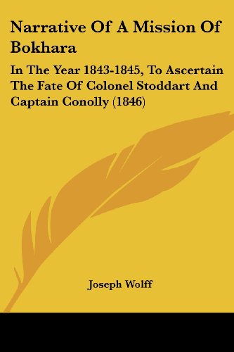 Narrative of a Mission of Bokhara: in the Year 1843-1845, to Ascertain the Fate of Colonel Stoddart and Captain Conolly (1846) - Joseph Wolff - Books - Kessinger Publishing, LLC - 9781437152937 - October 1, 2008