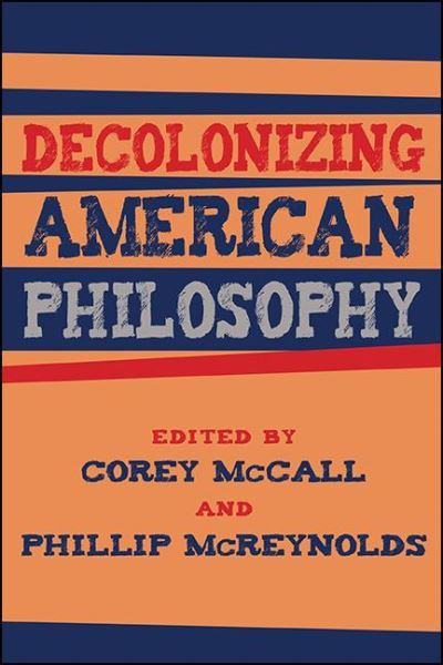 Cover for Corey McCall · Decolonizing American Philosophy - SUNY series, Philosophy and Race (Hardcover Book) (2021)