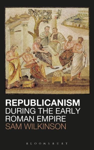 Cover for Sam Wilkinson · Republicanism during the Early Roman Empire (Hardcover Book) (2012)