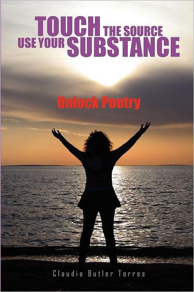 Cover for Claudia Butler Torres · Touch the Source Use Your Substance (Paperback Book) (2010)