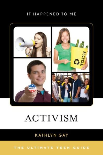 Activism: The Ultimate Teen Guide - It Happened to Me - Kathlyn Gay - Livros - Rowman & Littlefield - 9781442242937 - 14 de janeiro de 2016