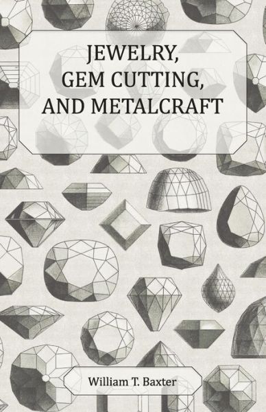 Cover for William T. Baxter · Jewelry, Gem Cutting, And Metalcraft (Pocketbok) (2009)