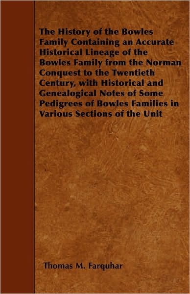 Cover for Thomas M Farquhar · The History of the Bowles Family Containing an Accurate Historical Lineage of the Bowles Family from the Norman Conquest to the Twentieth Century, with Hi (Paperback Book) (2010)