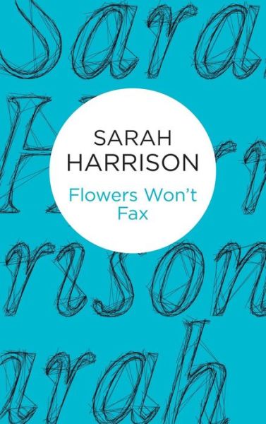 Cover for Sarah Harrison · Flowers Won't Fax (Hardcover Book) (2015)