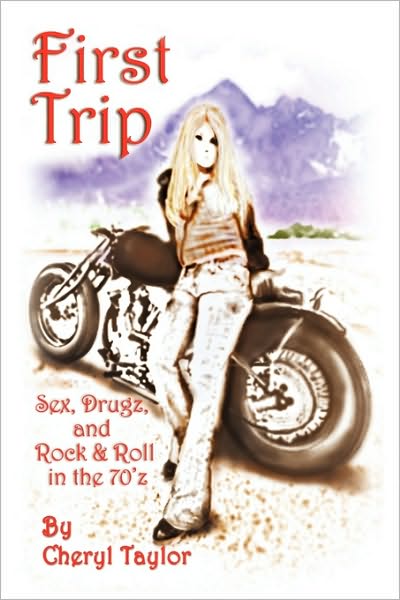 Cover for Cheryl Taylor · First Trip: Sex, Drugz, and Rock &amp; Roll in the 70'z (Paperback Book) (2010)