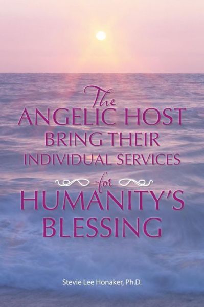 Cover for Stevie  Lee Honaker · The Angelic Host Bring Their Individual Services for Humanity's Blessing (Taschenbuch) (2014)