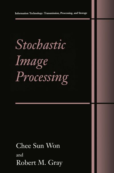 Cover for Chee Sun Won · Stochastic Image Processing - Information Technology: Transmission, Processing and Storage (Paperback Book) [Softcover reprint of the original 1st ed. 2004 edition] (2013)