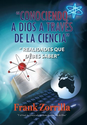 Cover for Frank Zorrilla · Conociendo a Dios a Traves De La Ciencia: Realidades Que Debes Saber (Gebundenes Buch) [Spanish edition] (2011)