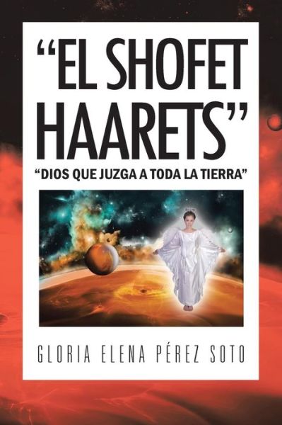 Cover for Gloria Elena Perez Soto · `el Shofet Haarets`: `dios Que Juzga a Toda La Tierra` (Paperback Book) (2013)