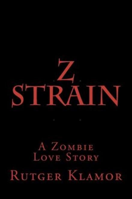 Cover for Rutger Klamor · Z Strain: a Zombie Love Story (Taschenbuch) (2011)