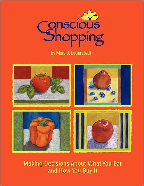 Cover for Maia J Lagerstedt · Conscious Shopping: : Making Decisions About What You Eat &amp; How You Buy It (Taschenbuch) (2012)