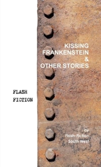 Cover for Flash-Fiction South West · Kissing Frankenstein &amp; Other Stories (Book) (2012)
