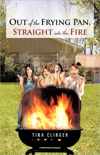 Cover for Tina Clinger · Out of the Frying Pan, Straight into the Fire (Pocketbok) (2012)