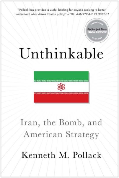 Cover for Kenneth Pollack · Unthinkable: Iran, the Bomb, and American Strategy (Paperback Book) [Reprint edition] (2014)