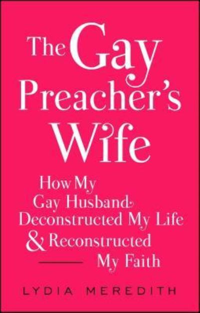 Cover for Lydia Meredith · The Gay Preacher's Wife: How My Gay Husband Deconstructed My Life and Reconstructed My Faith (Paperback Book) [First Karen Hunter Publishing / Gallery Books trade paperback ed edition] (2016)