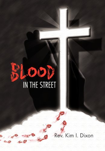 Blood in the Street - Rev Kim I. Dixon - Bücher - AuthorHouse - 9781477202937 - 21. Mai 2012