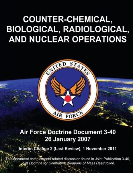 Cover for U S Air Force · Counter-chemical, Biological, Radiological, and Nuclear Operations - Air Force Doctrine Document (Afdd) 3-40 (Taschenbuch) (2012)