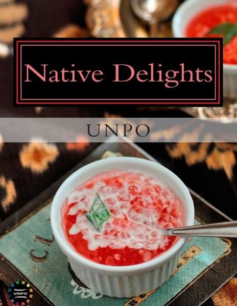 Cover for Unpo · Native Delights: Unpo Cookbook (Taschenbuch) (2012)