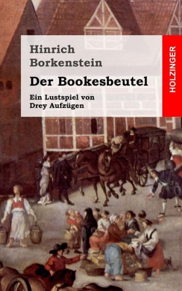 Cover for Hinrich Borkenstein · Der Bookesbeutel: Ein Lustspiel Von Drey Aufzugen (Paperback Bog) (2013)