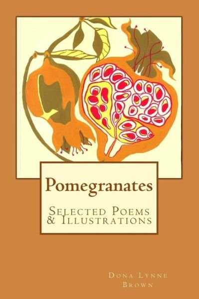 Cover for Dona Lynne Brown · Pomegranates: Selected Poems &amp; Illustrations (Paperback Bog) (2013)