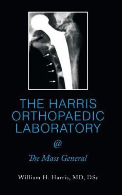 Cover for Dsc Harris MD · THE HARRIS ORTHOPAEDIC LABORATORY @ The Mass General (Innbunden bok) (2018)